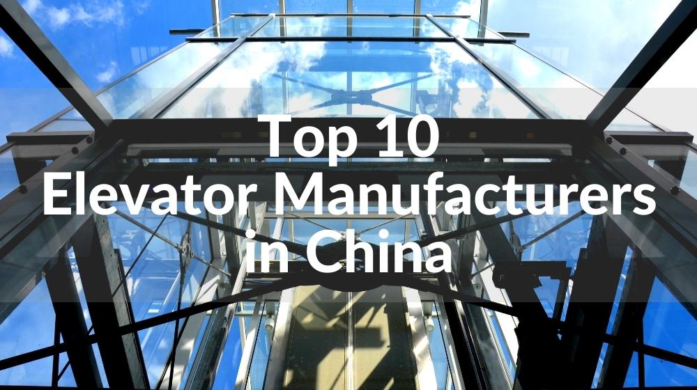 Top 10 Elevator Manufacturers in China 2023