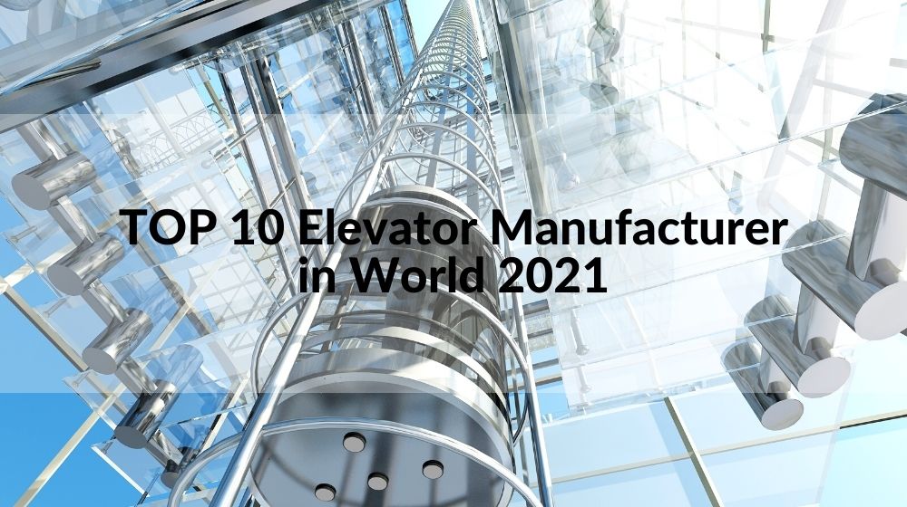 List of Top 10 Elevator Manufacturers (Updated 2023)