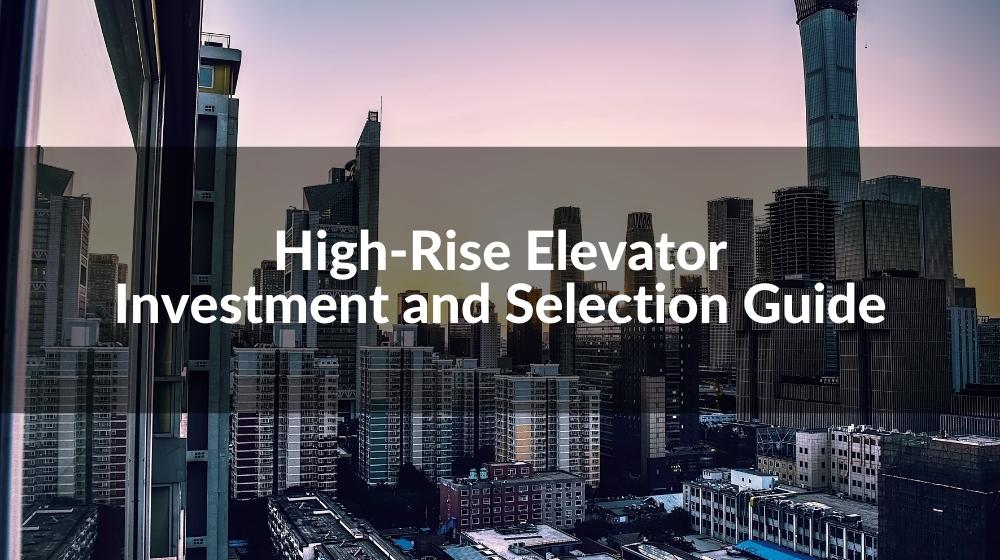 HighRise Elevator Investment and Selection Guide
